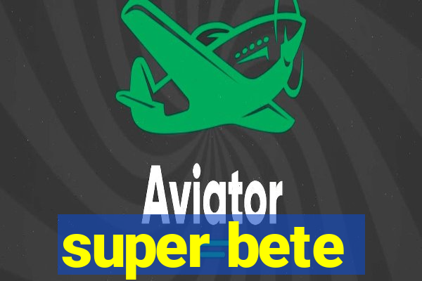 super bete